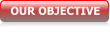 OUR OBJECTIVE